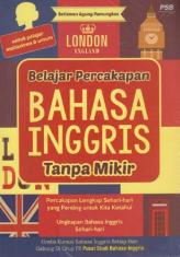 Belajar Percakapan Bahasa Inggris Tanpa Mikir (Untuk Pelajar, Mahasiswa dan Umum)